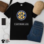 SEC It Just Means Less Shirt