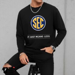 SEC It Just Means Less Shirt
