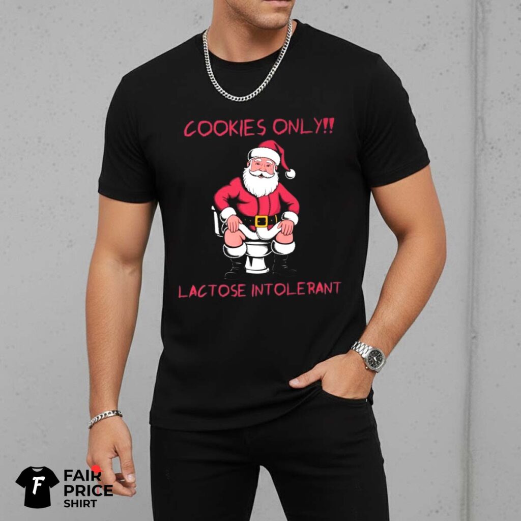 Santa Cookies Only Lactose Intolerant Shirt