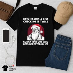 Santa Trump He's Making A List Checking It Twice Shirt