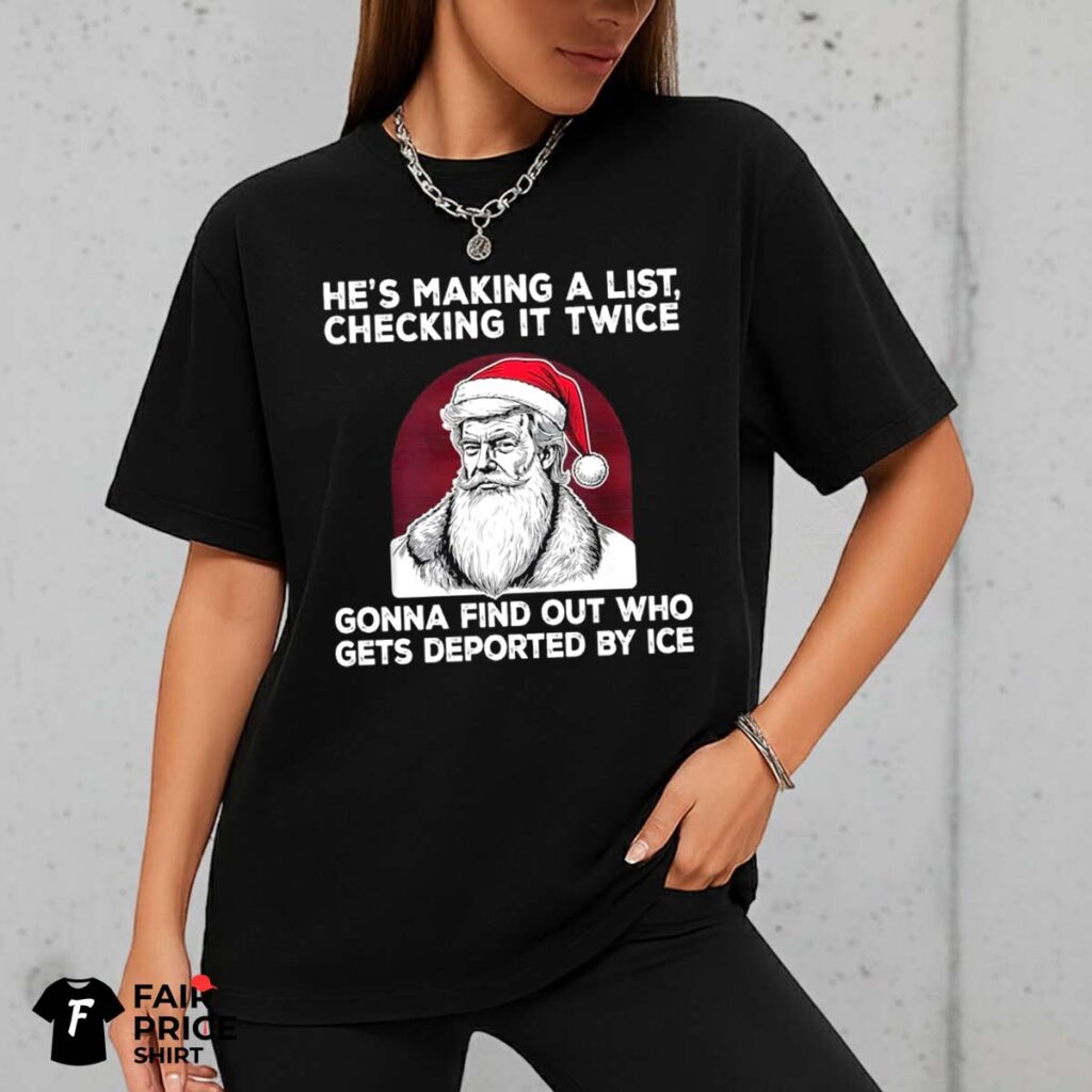 Santa Trump He's Making A List Checking It Twice Shirt