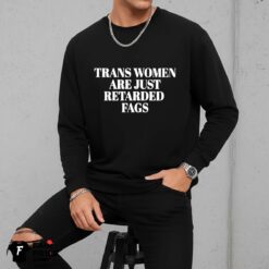 Trans Women Are Just Retarded Fags Shirt