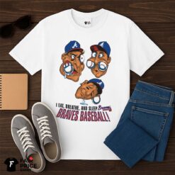 Atlanta Braves I Eat Breathe And Sleep Braves Baseball Shirt