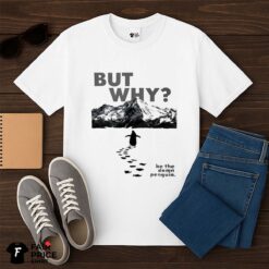 But Why Penguin Shirt