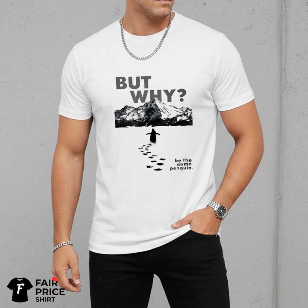 But Why Penguin Shirt