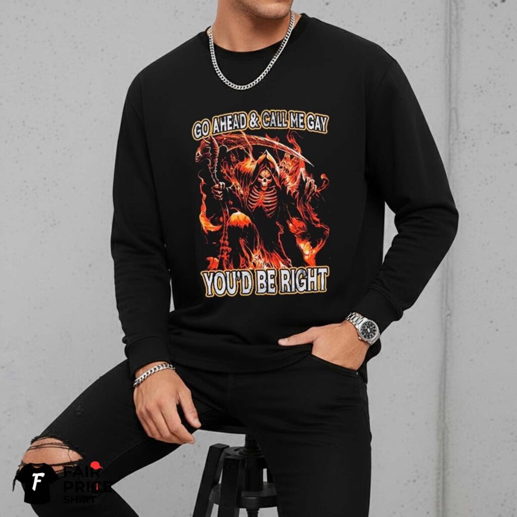 Go Ahead & Call Me Gay You'd Be Right LGBTQ+ Support Shirt