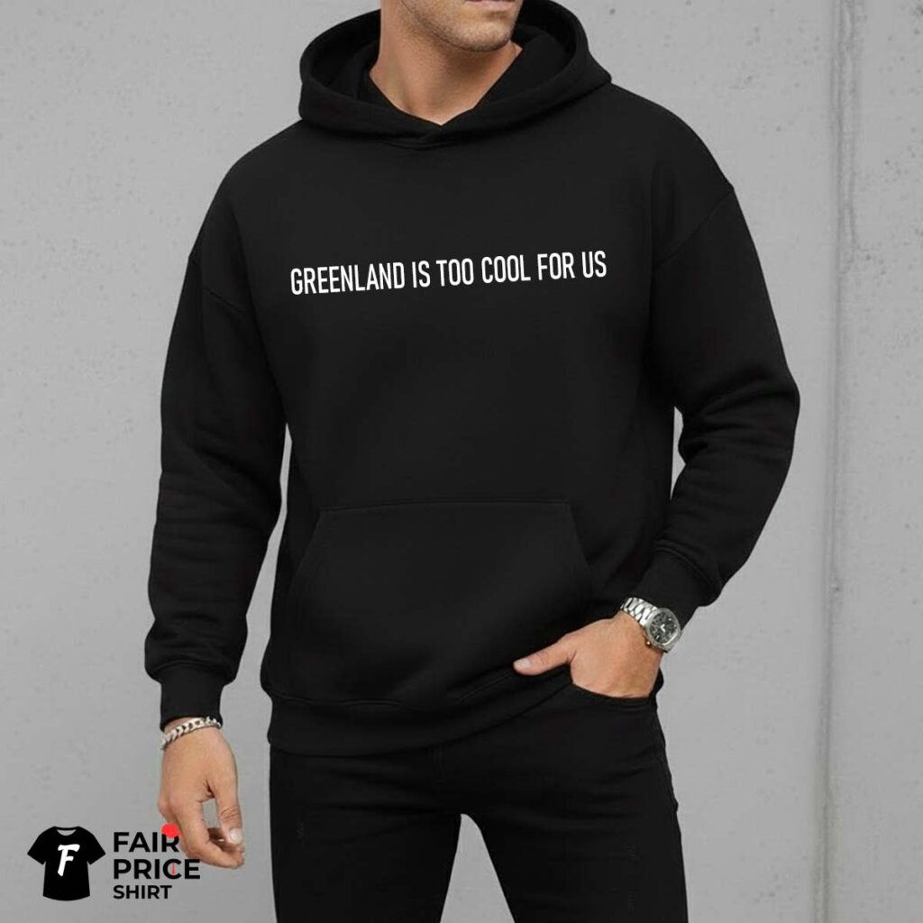 Greenland Is Too Cool For US Shirt