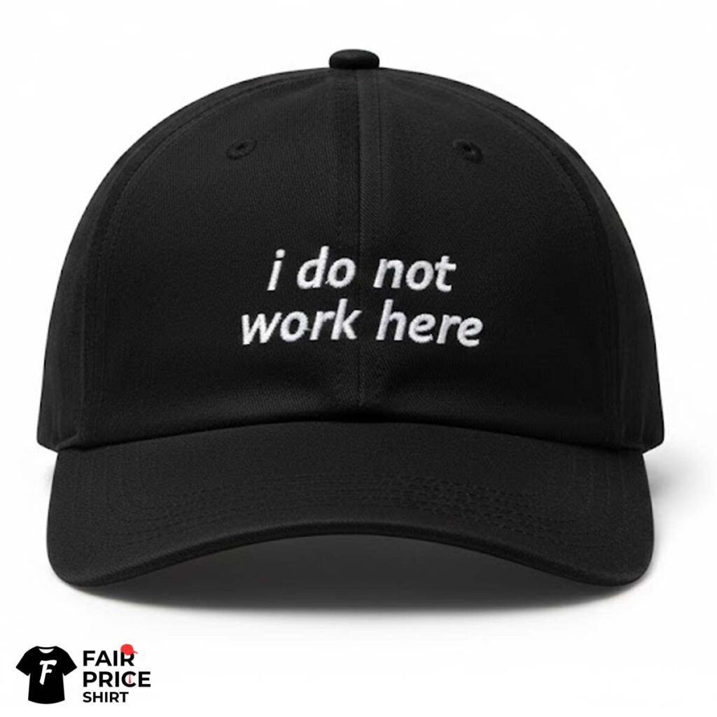 I Do Not Work Here Hat