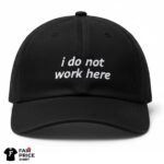 I Do Not Work Here Hat