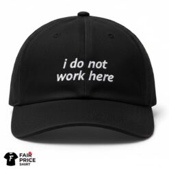 I Do Not Work Here Hat