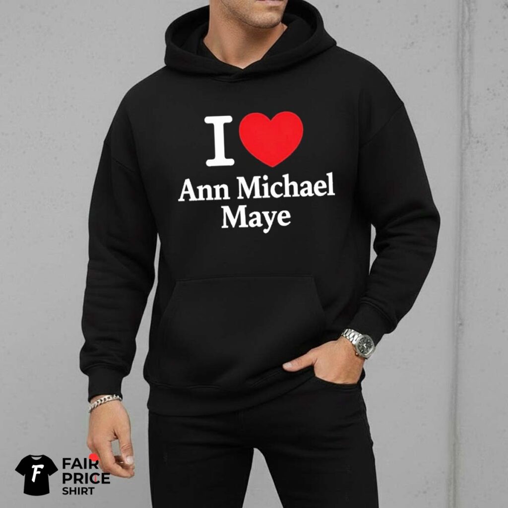 I Love Ann Michael Maye Shirt