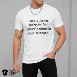 I Was A James Marriott Fan Before California Rain Released Shirt