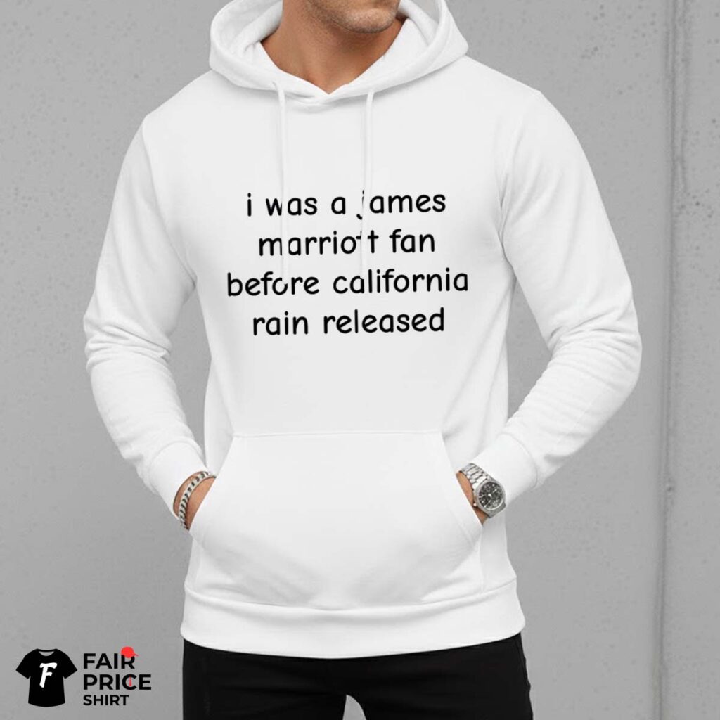 I Was A James Marriott Fan Before California Rain Released Shirt