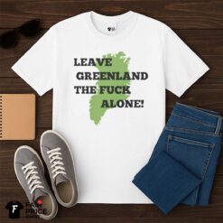 Leave Greenland Alone Political Satire Shirt