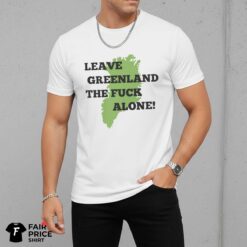 Leave Greenland Alone Political Satire Shirt