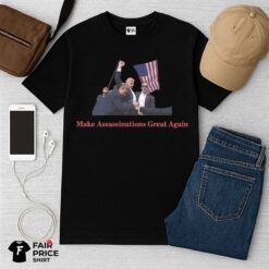 Make Assassinations Great Again Shirt