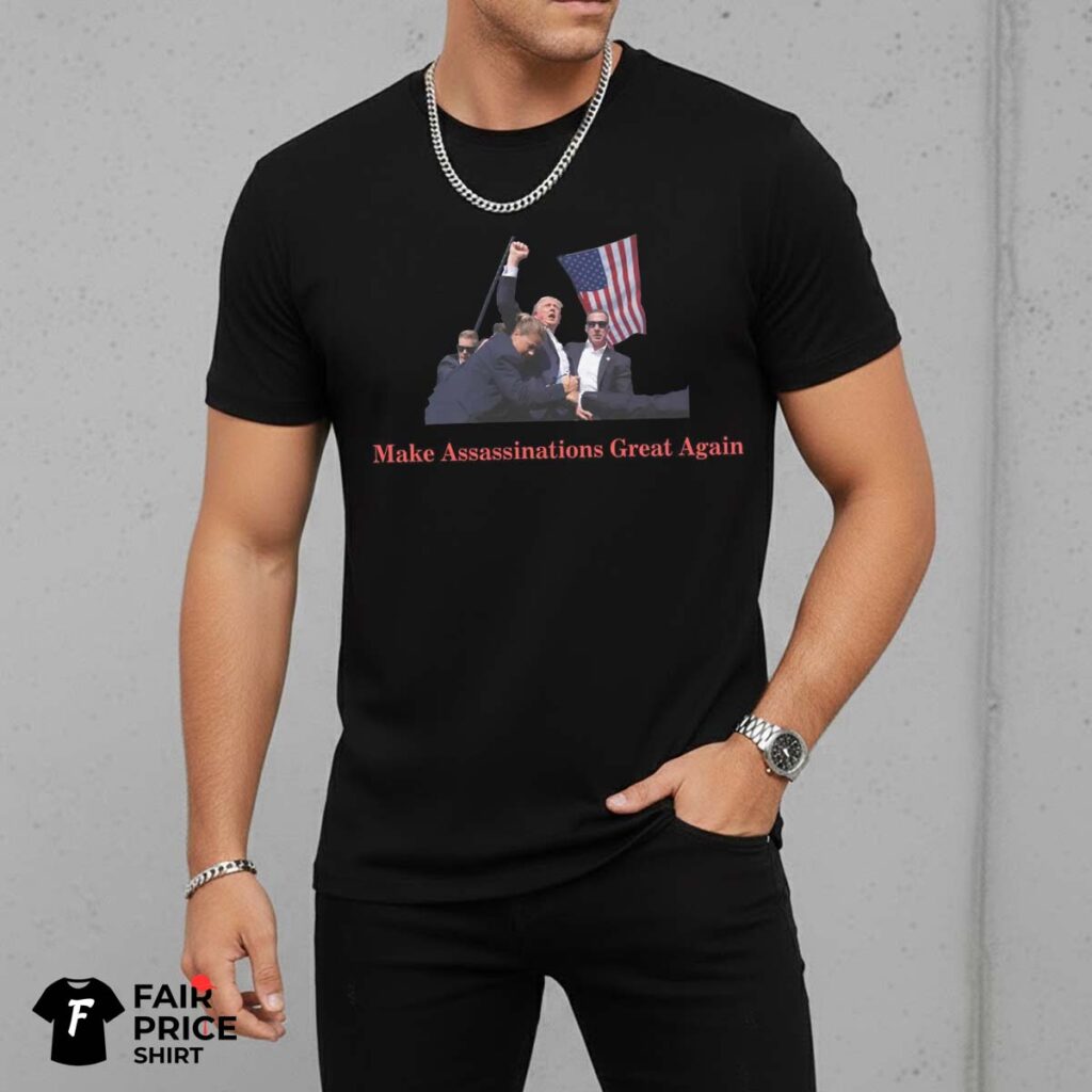 Make Assassinations Great Again Shirt
