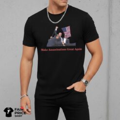 Make Assassinations Great Again Shirt