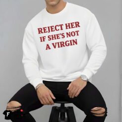 Reject Her If She's Not A Virgin Shirt