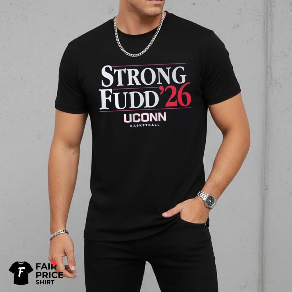 Strong Fudd ' Uconn Huskies Basketball Shirt