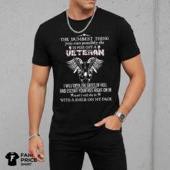 The Dumbest Thing You Can Possibly Do Is Piss Off A Veteran Shirt