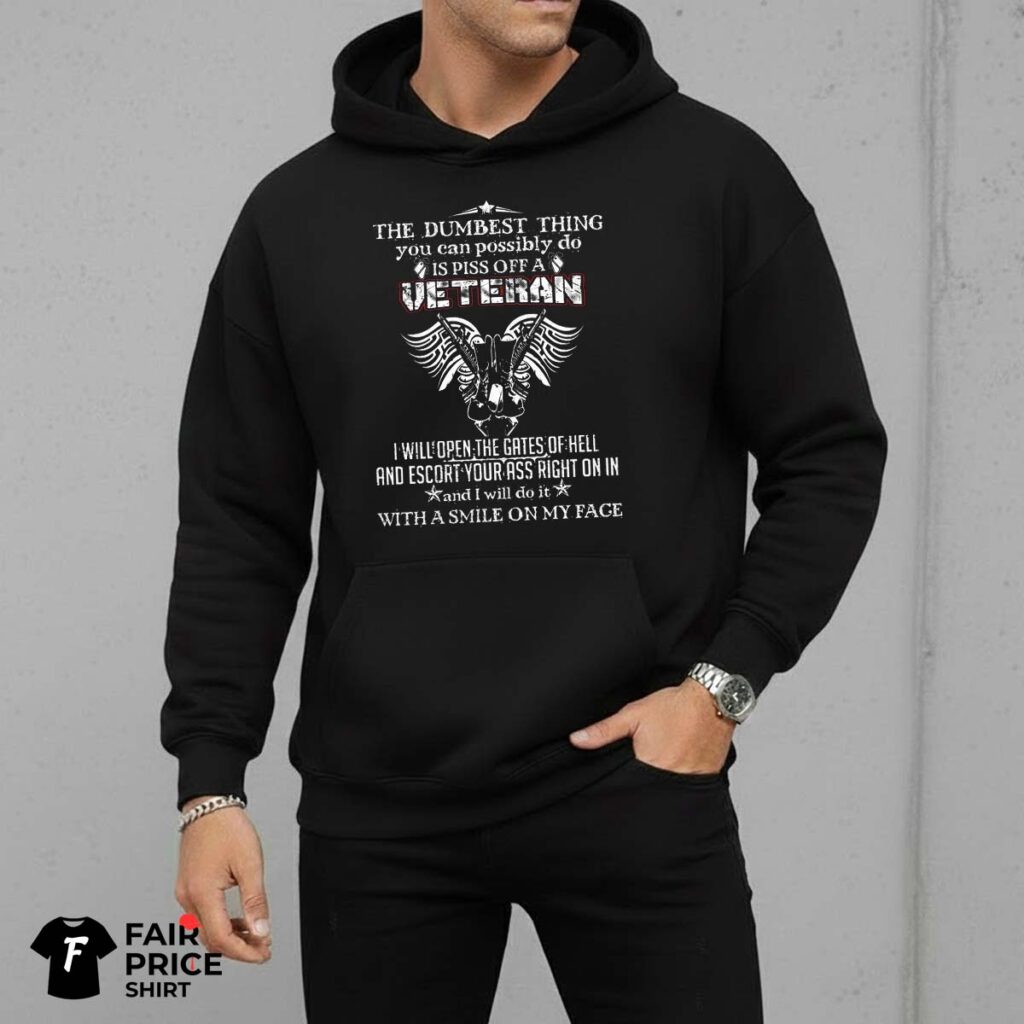 The Dumbest Thing You Can Possibly Do Is Piss Off A Veteran Shirt