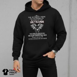 The Dumbest Thing You Can Possibly Do Is Piss Off A Veteran Shirt