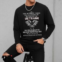 The Dumbest Thing You Can Possibly Do Is Piss Off A Veteran Shirt