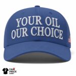 Your Oil Our Choice Hat